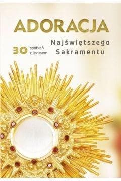 Adoracja Najświętszego Sakramentu 30 spotkań z Jezusem - Małgorzata Red Sękalska