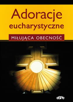 Adoracje eucharystyczne Miłująca obecność
