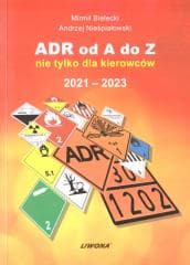 ADR od A do Z nie tylko dla kierowców 2021-2023 - Nieśpiałowski Andrzej, Bielecki Mirmił