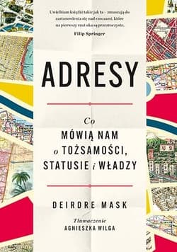Adresy. Co mówią nam o tożsamości, statusie i władzy - Deirdre Mask
