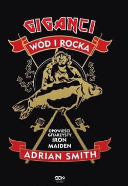 Adrian Smith Giganci wód i rocka Opowieści gitarzysty Iron Maiden - Adrian Smith