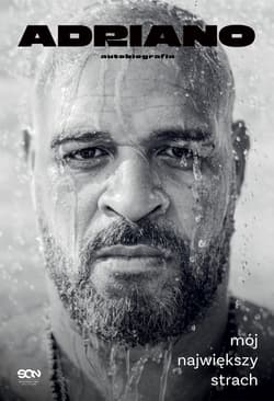 Adriano. Mój największy strach. Autobiografia - Ulisses Neto, Adriano Imperador