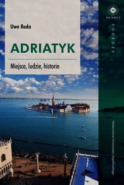 Adriatyk Miejsca ludzie historie - Uwe Rada
