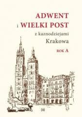Adwent i Wielki Post z kaznodz. Krakowa. Rok A - Praca zbiorowa