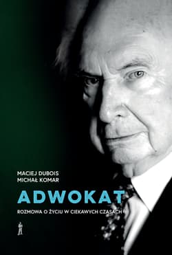 Adwokat. Rozmowa o życiu w ciekawych czasach - Dubois Maciej, Michał Komar