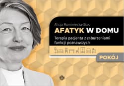 Afatyk w domu Pokój Terapia pacjenta z zaburzeniami funkcji poznawczych - Alicja Rominiecka-Stec