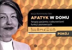 Afatyk w domu Pokój Terapia pacjenta z zaburzeniami funkcji poznawczych - Alicja Rominiecka-Stec