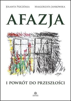 Afazja i powrót do przeszłości - Pszczółka Jolanta, Małgorzata Jankowska