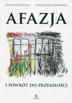 Afazja i powrót do przeszłości - Pszczółka Jolanta, Małgorzata Jankowska
