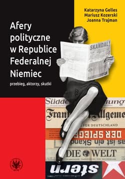 Afery polityczne w Republice Federalnej Niemiec przebieg, aktorzy, skutki - Gelles Katarzyna, Kozerski Mariusz