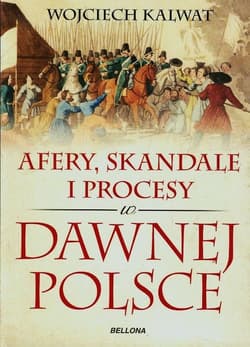Afery, skandale i procesy w dawnej Polsce - Kalwat Wojciech