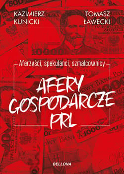 Aferzyści, spekulanci, szmalcownicy. Afery gospodarcze PRL - ebook - Kunicki Kazimierz, Ławecki Tomasz