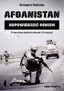 Afganistan. Odpowiedzieć ogniem - Grzegorz Kaliciak