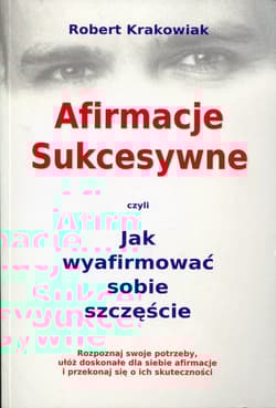 Afirmacje sukcesywne czyli jak wyafirmować sobie szczęście