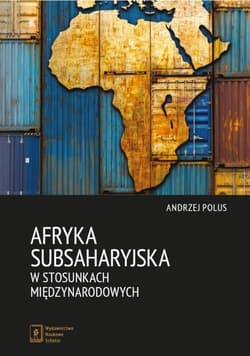 Afryka Subsaharyjska w stosunkach międzynarodowych - Polus Andrzej
