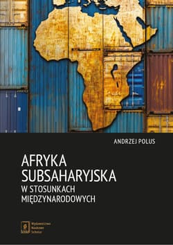 Afryka Subsaharyjska w stosunkach międzynarodowych - Polus Andrzej