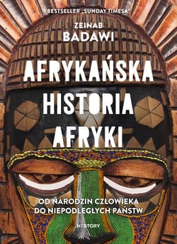 Afrykańska historia Afryki. Od narodzin człowieka do niepodległych państw - Zeinab Badawi