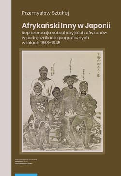 Afrykański Inny w Japonii Reprezentacja subsaharyjskich Afrykanów w podręcznikach geograficznych w latach 1868–1945 - Sztafiej Przemysław