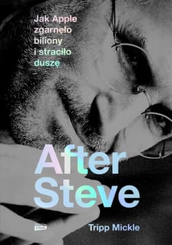 After Steve. Jak Apple zgarnęło biliony i straciło duszę - ebook - Tripp Mickle