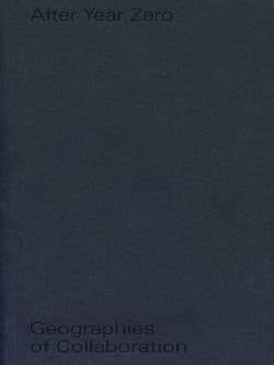 After Year Zero. Geographies of Collaboration - Busch Annett, Franke Anselm