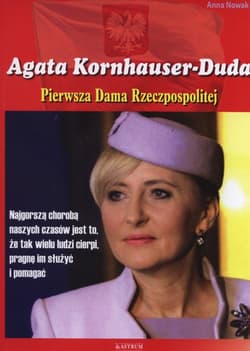 Agata Konhauser-Duda Pierwsza Dama Rzeczpospolitej - Anna  Nowak