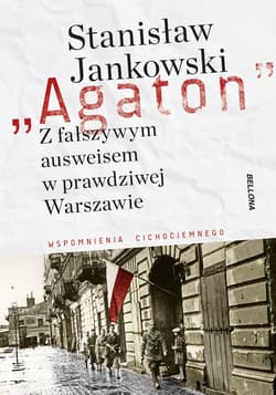 Agaton Z fałszywym ausweisem w prawdziwej Warszawie Wspomnienia cichociemnego - Stanisław M. Jankowski