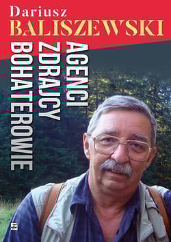 Agenci zdrajcy, bohaterowie - Dariusz Baliszewski