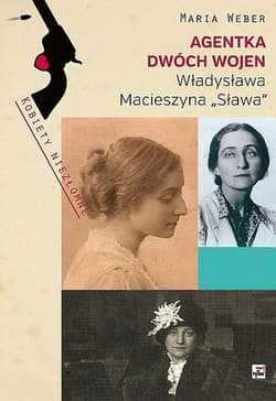 Agentka dwóch wojen Władysława Macieszyna "Sława" 1888-1967 - Maria Weber