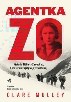 Agentka Zo. Historia Elżbiety Zawackiej, bohaterki drugiej wojny światowej - Clare Mulley