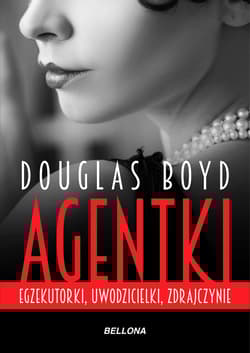 Agentki Egzekutorki, uwodzicielki, zdrajczynie - Douglas Boyd