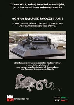 AGH na ratunek Smoczej Jamie. Udział AGH w Krakowie w ratowaniu podziemnego zabytku - Opracowanie Zbiorowe