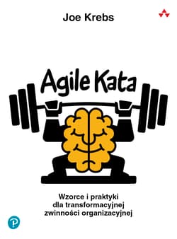 Agile Kata. Wzorce i praktyki dla transformacyjnej zwinności organizacyjnej - Joe Krebs