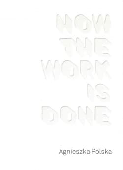 Agnieszka Polska How the Work is Done / CSW Ujazdowski - Agnieszka Polska