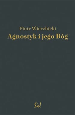Agnostyk i jego Bóg - Piotr Wierzbicki