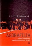 Agorafilia. Sztuka i demokracja w postkomunistycznej Europie - Piotr K. Piotrowski