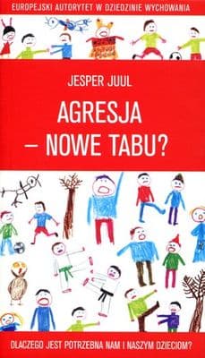 Agresja nowe tabu Dlaczego jest potrzebna nam i naszym dzieciom - Jesper Juul