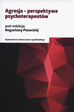 Agresja Perspektywa psychoterapeutów - Bogusława Piasecka (red.)