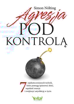Agresja pod kontrolą. 7 najskuteczniejszych technik, które pomogą opanować złość, uspokoić emocje i zwiększyć satysfakcję w życiu - Simon Nölting