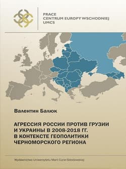 Agresja Rosji przeciw Gruzji i Ukrainie w 2008-2018r. w kontekście geopolityki Czarnomorskiego regionu - Walenty Baluk