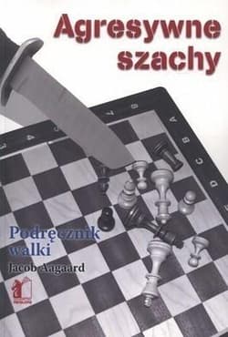 Agresywne szachy - Jacob Aagaard
