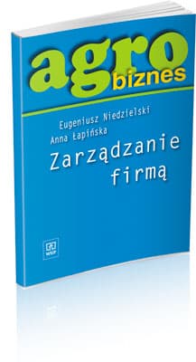 Agrobiznes Zarządzanie firmą Podręcznik Liceum, technikum, szkoła policealna - Niedzielski Eugeniusz, Łapińska Anna