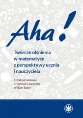Aha! Twórcze olśnienia w matematyce... - Czarnocha Bronisław, William Baker (red.)