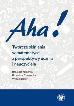Aha! Twórcze olśnienia w matematyce... - Czarnocha Bronisław, William Baker (red.)