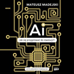 AI - jak się przygotować do rewolucji? - audiobook - Mateusz Madejski