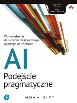 Ai podejście pragmatyczne wprowadzenie do uczenia maszynowego opartego na chmurze - Noah Gift
