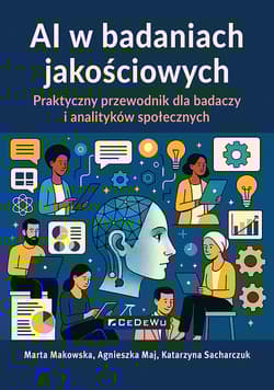 AI w badaniach jakościowych Praktyczny przewodnik dla badaczy i analityków społecznych -  Katarzyna Sacharczuk