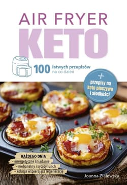 Air Fryer Keto. 100 łatwych przepisów na co dzień - Joanna Zielewska