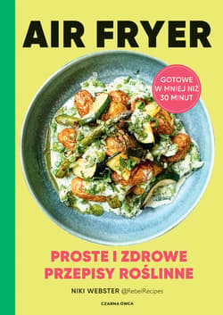 Air Fryer. Proste i zdrowe przepisy roślinne - ebook