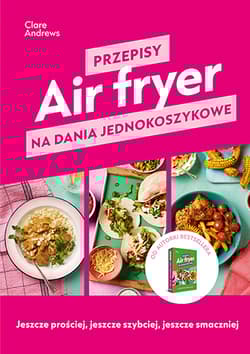 Air fryer. Przepisy na dania jednokoszykowe - Clare Andrews