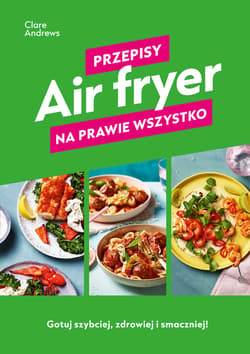 Air fryer. Przepisy na prawie wszystko - ebook - Clare Andrews